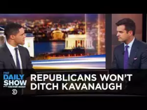 Video: Why Don’t Republicans Just Dump Brett Kavanaugh - Trevor Noah Daily Comedy Show